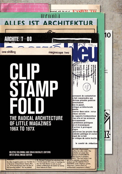 Clip Stamp Fold: The Radical Architecture of Little Magazines 196x-197x